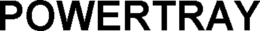 POWERTRAY trademark