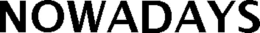 NOWADAYS trademark