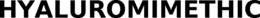 HYALUROMIMETHIC trademark