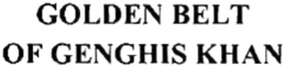 GOLDEN BELT OF GENGHIS KHAN trademark