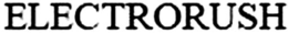 ELECTRORUSH trademark