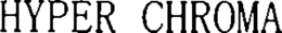 HYPER CHROMA trademark