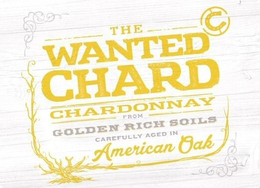 THE WANTED CHARD CHARDONNAY FROM GOLDEN RICH SOILS CAREFULLY AGED IN AMERICA OAK trademark