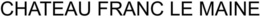 CHATEAU FRANC LE MAINE trademark