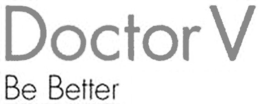 DOCTOR V BE BETTER trademark