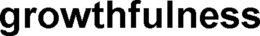 GROWTHFULNESS trademark