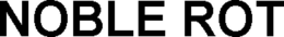 NOBLE ROT trademark
