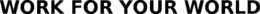 WORK FOR YOUR WORLD trademark