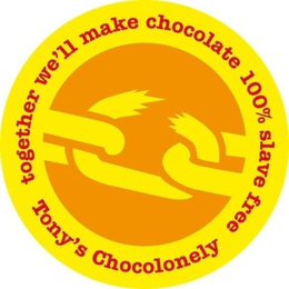 TONY'S CHOCOLONELY TOGETHER WE'LL MAKE CHOCOLATE 100% SLAVE FREE trademark