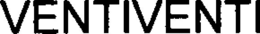 VENTIVENTI trademark