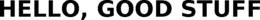 HELLO, GOOD STUFF trademark
