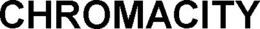 CHROMACITY trademark