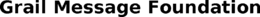 GRAIL MESSAGE FOUNDATION trademark