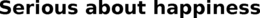 SERIOUS ABOUT HAPPINESS trademark