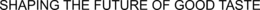 SHAPING THE FUTURE OF GOOD TASTE trademark