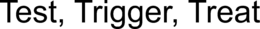 TEST, TRIGGER, TREAT trademark