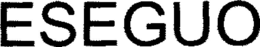 ESEGUO trademark