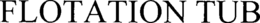 FLOTATION TUB trademark