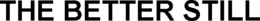 THE BETTER STILL trademark