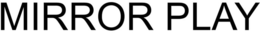 MIRROR PLAY trademark