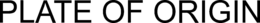 PLATE OF ORIGIN trademark