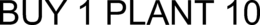 BUY 1 PLANT 10 trademark