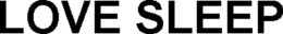 LOVE SLEEP trademark