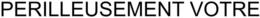 PERILLEUSEMENT VOTRE trademark