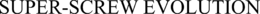 SUPER-SCREW EVOLUTION trademark
