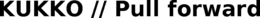 KUKKO // PULL FORWARD trademark