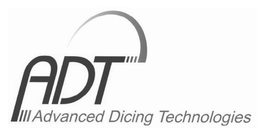 ADT ADVANCED DICING TECHNOLOGIES trademark