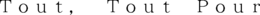 TOUT, TOUT POUR trademark