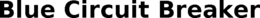 BLUE CIRCUIT BREAKER trademark