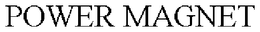 POWER MAGNET trademark