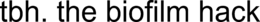 TBH. THE BIOFILM HACK trademark