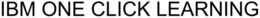 IBM ONE CLICK LEARNING trademark