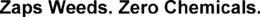 ZAPS WEEDS. ZERO CHEMICALS. trademark