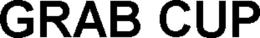GRAB CUP trademark