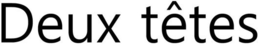 DEUX TÊTES trademark