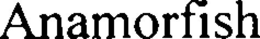 ANAMORFISH trademark