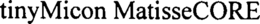 TINYMICON MATISSECORE trademark