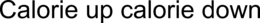 CALORIE UP CALORIE DOWN trademark
