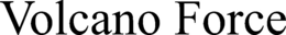 VOLCANO FORCE trademark
