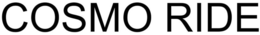 COSMO RIDE trademark