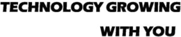 TECHNOLOGY GROWING WITH YOU trademark