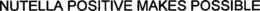 NUTELLA POSITIVE MAKES POSSIBLE trademark