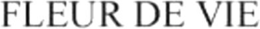 FLEUR DE VIE trademark