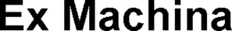 EX MACHINA trademark
