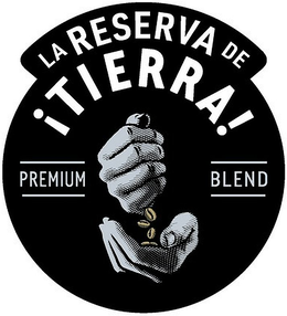 LA RESERVA DE ¡TIERRA! PREMIUM BLEND trademark