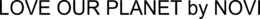 LOVE OUR PLANET BY NOVI trademark